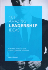 Image of 101 Amazing Leadership Ideas : Kemampuan yang harus dimiliki seorang pemimpin